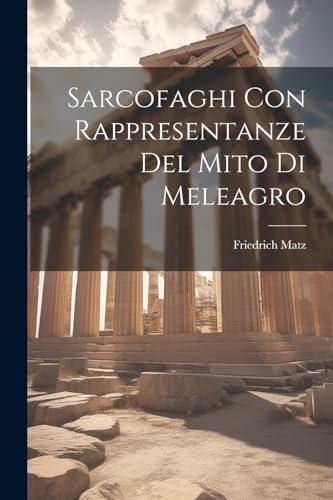Matz - Sarcofaghi Con Rappresentanze Del Mito Di Meleagro - New paperb