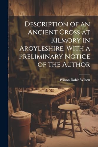 Wilson - Description of an Ancient Cross at Kilmory in Argyleshire. Wi