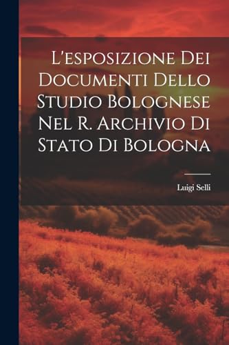 Selli - L'esposizione Dei Documenti Dello Studio Bolognese Nel R. Arch
