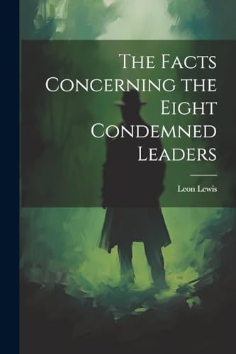 Lewis - Facts Concerning the Eight Condemned Leaders - New paperback o