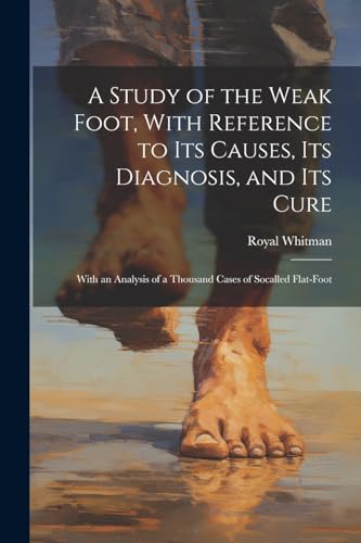 Whitman - A Study of the Weak Foot, With Reference to Its Causes, Its