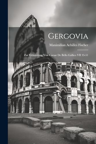 Fischer - Gergovia: Zur Erl?uterung von Caesar de bello Gallico VII 35
