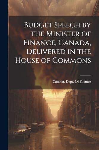 Canada. Dept. Of Fin - Budget Speech by the Minister of Finance, Canad