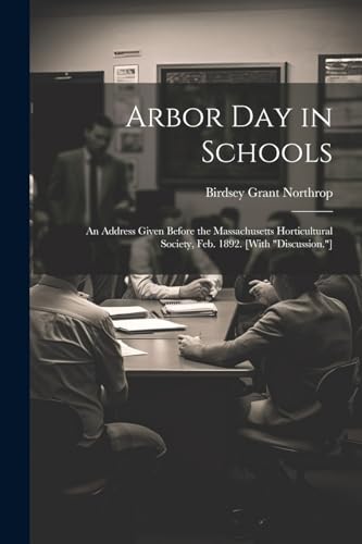 Northrop - Arbor Day in Schools: An Address Given Before the Massachus