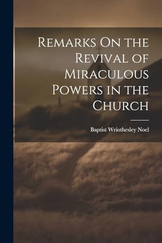 Baptist Wriothesley - Remarks On the Revival of Miraculous Powers in t