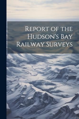 Anonymous - Report of the Hudson's Bay Railway Surveys - New paperback