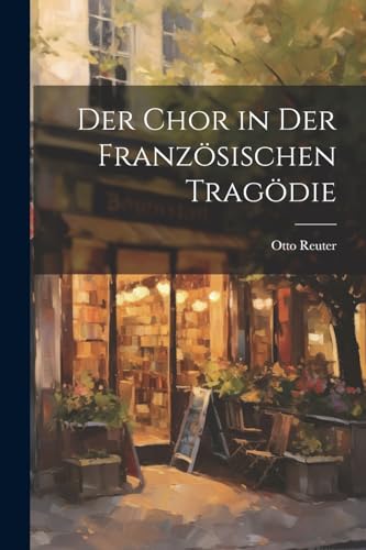 Reuter - Der Chor in Der Franz?sischen Trag?die - New paperback or sof