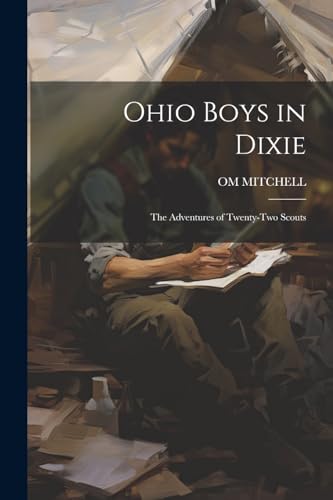 MITCHELL - Ohio Boys in Dixie: The Adventures of Twenty-Two Scouts - N
