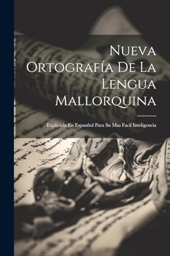 Anonymous - Nueva Ortograf?a De La Lengua Mallorquina: Explicada En Es
