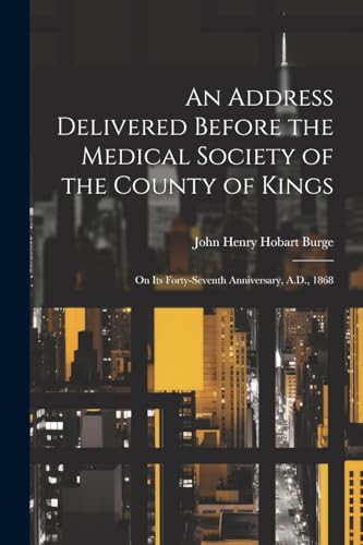 Burg - An Address Delivered Before the Medical Society of the County o