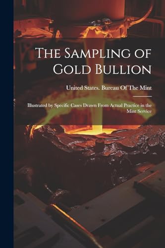 United States. Burea - Sampling of Gold Bullion: Illustrated by Specif