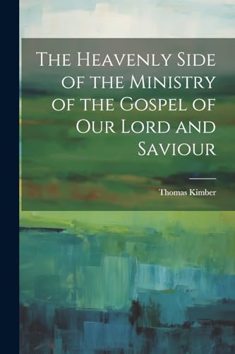 Kimber - Heavenly Side of the Ministry of the Gospel of Our Lord and S
