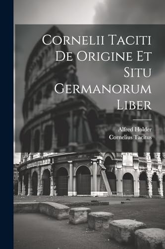 acitus - Cornelii Taciti De Origine Et Situ Germanorum Liber - New pap