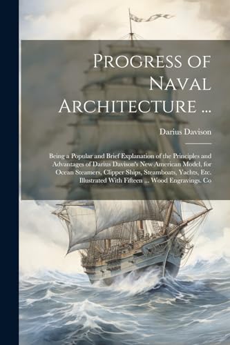 Davison - Progress of Naval Architecture ...: Being a Popular and Brie