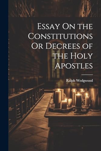 Wedgwood - Essay On the Constitutions Or Decrees of the Holy Apostles