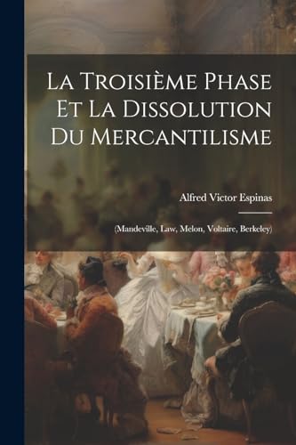 Espinas - La Troisi?me Phase Et La Dissolution Du Mercantilisme: (Mand