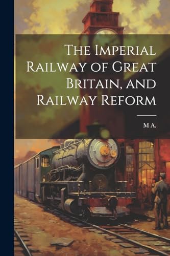 A. - Iperial Railway of Great Britain, and Railway Refor - New paperba