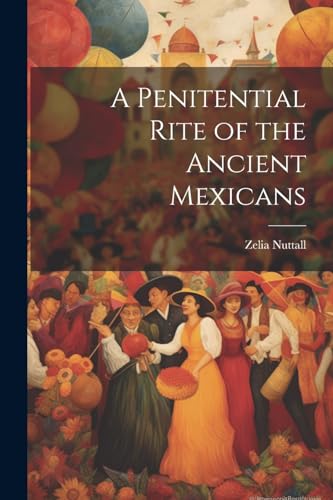 Nuttall - A Penitential Rite of the Ancient Mexicans - New paperback o