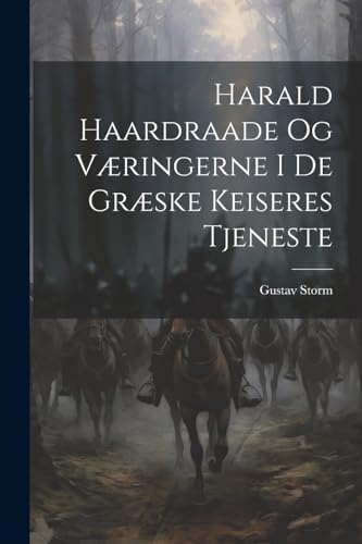 Storm - Harald Haardraade Og V?ringerne I De Gr?ske Keiseres Tjeneste