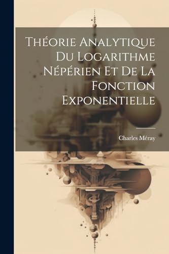 M?ray - Th?orie Analytique Du Logarithme N?p?rien Et De La Fonction Ex