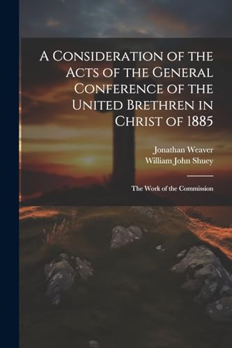 Weaver - A Consideration of the Acts of the General Conference of the