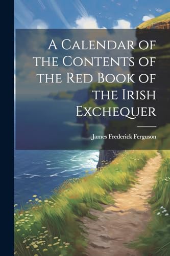 Ferguson - A Calendar of the Contents of the Red Book of the Irish Exc