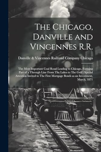 Chicago - , Danville and Vincennes R.R.: The Most Important Coal Road