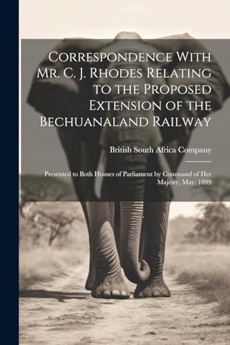 British South Africa - Correspondence With Mr. C. J. Rhodes Relating t