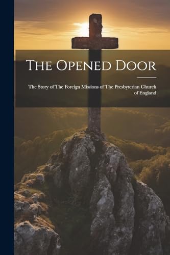 Anonymous - Opened Door: The Story of The Foreign Missions of The Pres