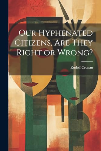 [Cronau - Our Hyphenated Citizens, are They Right or Wrong? - New pape