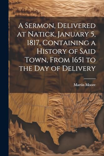 Moor - A Sermon, Delivered at Natick, January 5, 1817, Containing a Hi