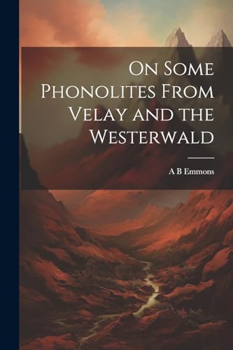 Emmons - On Some Phonolites From Velay and the Westerwald - New paperb