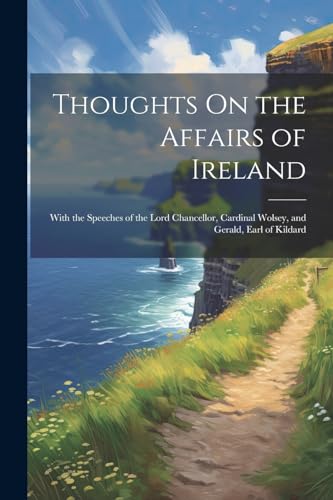 Anonymous - Thoughts On the Affairs of Ireland: With the Speeches of t