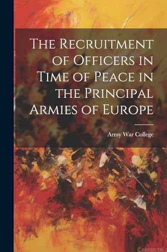 Army War College (U. - Recruitment of Officers in Time of Peace in the