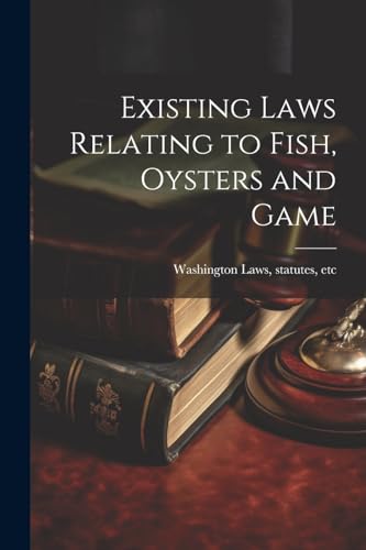 Washington (State) L - Existing Laws Relating to Fish, Oysters and Gam