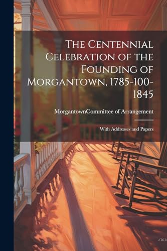 Morgantown (W. Va.). - Centennial Celebration of the Founding of Morga