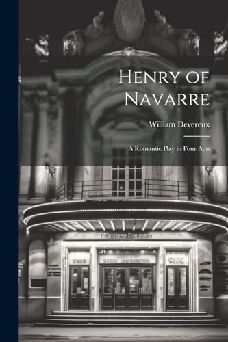 Devereux - Henry of Navarre; a Romantic Play in Four Acts - New paperb
