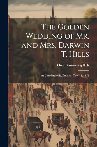 Hills - Golden Wedding of Mr. and Mrs. Darwin T. : At Crawfordsville,