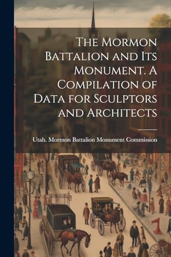 Utah. Mormon Battali - Mormon Battalion and its Monument. A Compilatio