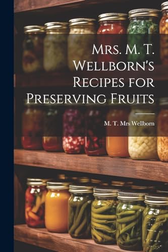 Wellborn - Mrs. M. T. 's Recipes for Preserving Fruits - New paperback