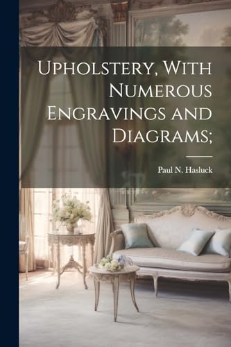 Hasluck - Upholstery, With Numerous Engravings and Diagrams; - New pap
