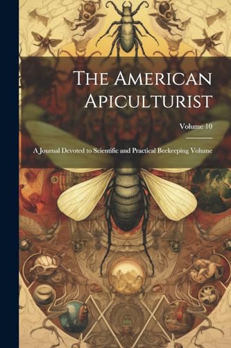 Anonymous - American Apiculturist: A Journal Devoted to Scientific and