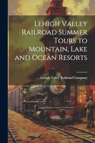 Lehigh Valley Railro - Lehigh Valley Railroad Summer Tours to Mountain