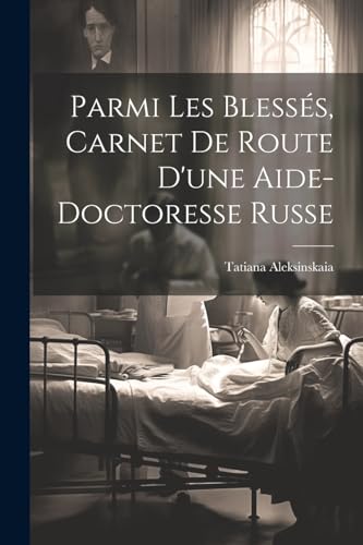 Aleksinskaia - Parmi les bless?s, carnet de route d'une aide-doctoress