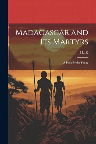 K - Madagascar and its Martyrs: A Boo for the Young - New paperback or