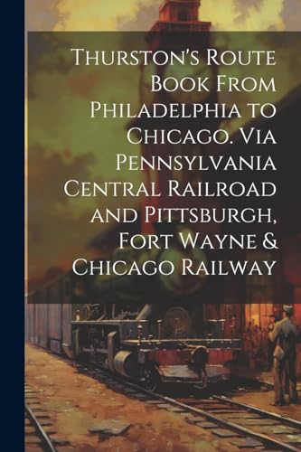 Anonymous - Thurston's Route Book From Philadelphia to Chicago. Via Pe