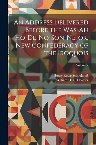 Schoolcraft - An Address Delivered Before the Was-ah Ho-de-no-son-ne,