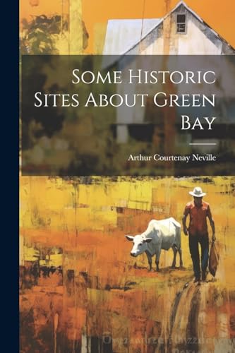 Nevill - Some Historic Sites About Green Bay - New paperback or softba