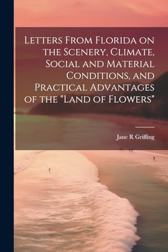 Griffing - Letters From Florida on the Scenery, Climate, Social and Ma