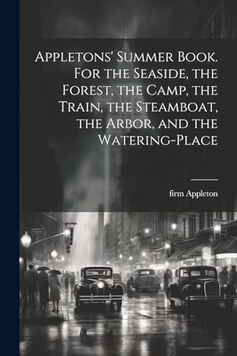 Appleton - s' Summer Book. For the Seaside, the Forest, the Camp, the